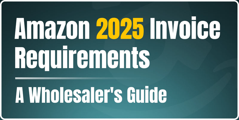 Amazon 2025 Invoice Requirements: A Wholesaler's Guide