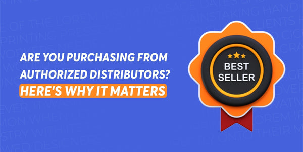 Are You Purchasing from Authorized Distributors? Here's Why It Matters