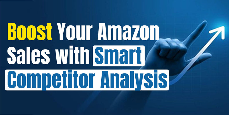 Boost Your Amazon Sales with Smart Competitor Analysis