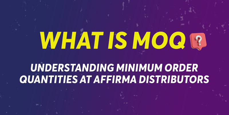 What is MOQ? Understanding Minimum Order Quantities at Affirma Distributors